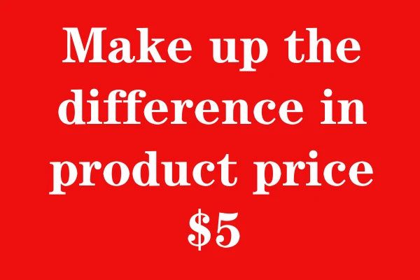 Make up the difference in product price $5